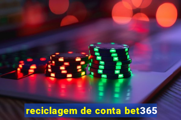 reciclagem de conta bet365